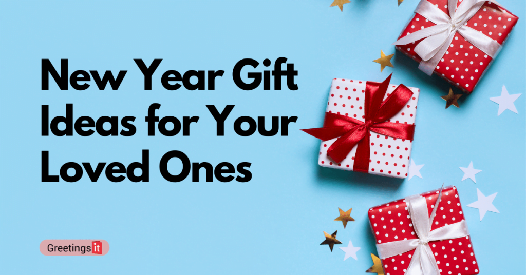 New Year Gifts Ideas 2023 5 Unique Gift Ideas for Your Loved Ones