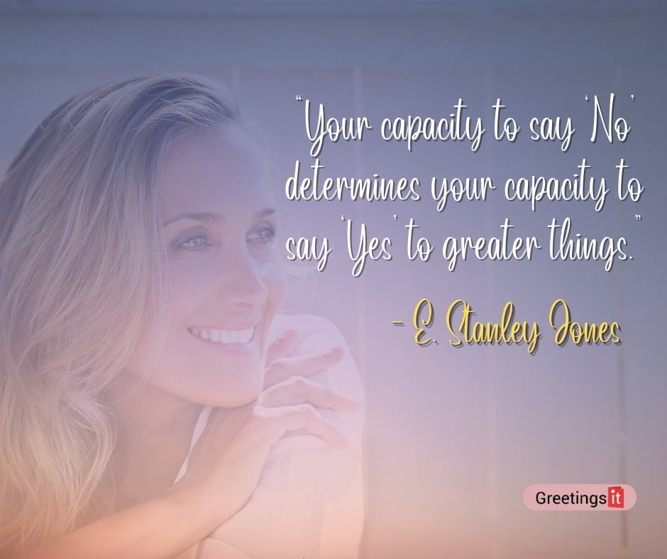 Your capacity to say ‘No’ determines your capacity to say ‘Yes’ to greater things