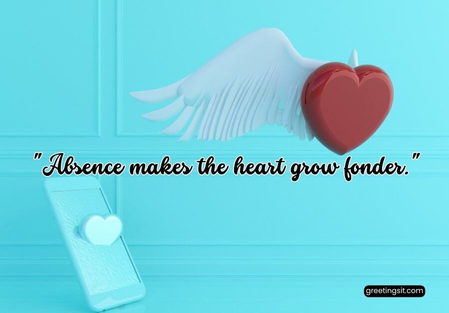 Long Distance Relationship Quotes Absence makes the heart grow fonder