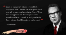 Learn to enjoy every minute of your life. – Earl Nightingale