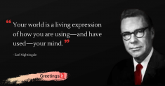 Your world is a living expression of how you are using—and have used—your mind