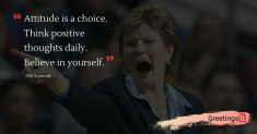 Attitude is a choice. Think positive thoughts daily. Believe in yourself
